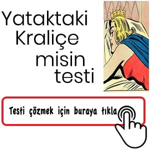 yataktaki kraliçemisin testi